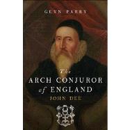 The Arch Conjuror of England; John Dee