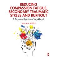 Reducing Compassion Fatigue, Secondary Traumatic Stress, and Burnout,9780367144098