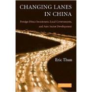Changing Lanes in China: Foreign Direct Investment, Local Governments, and Auto Sector Development