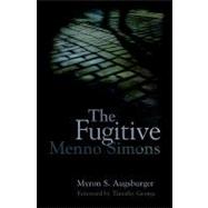 The Fugitive: Menno Simons, Spiritual Leader in the Free Church Movement