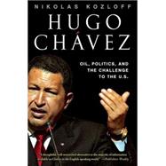 Hugo Chávez Oil, Politics, and the Challenge to the U.S.