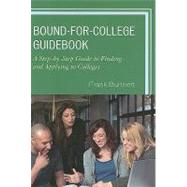 Bound-for-College Guidebook A Step-by-Step Guide to Finding and Applying to Colleges