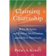 Claiming Citizenship Race, Religion, and Political Mobilization among New Americans