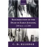 Resurrection of the Dead in Early Judaism, 200 Bce-ce 200