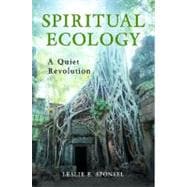 Spiritual Ecology : A Quiet Revolution