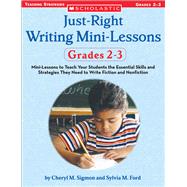 Just-Right Writing Mini-Lessons: Grades 2-3 Mini-Lessons to Teach Your Students the Essential Skills and Strategies They Need to Write Fiction and Nonfiction