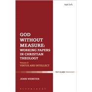 God Without Measure: Working Papers in Christian Theology Volume 2: Virtue and Intellect