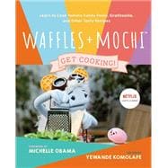 Waffles + Mochi: Get Cooking! Learn to Cook Tomato Candy Pasta, Gratitouille, and Other Tasty Recipes: A Kids Cookbook