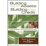 Building Assets, Building Credit Creating Wealth in Low-Income Communities