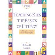 Teaching Kids the Basics of Liturgy : Making the Rituals Meaningful