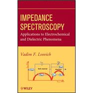 Impedance Spectroscopy : Applications to Electrochemical and Dielectric Phenomena