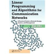 Linear Programming and Algorithms for Communication Networks: A Practical Guide to Network Design, Control, and Management