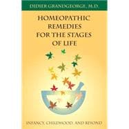 Homeopathic Remedies for the Stages of Life Infancy, Childhood, and Beyond