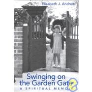 Swinging on the Garden Gate : A Spiritual Memoir