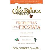 La cura biblica para los desordenes de la prostata/ The Biblical Cure for Problems with Prostate