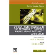 Controversies in the Approach to Complex Hallux Valgus Deformity Correction, an Issue of Foot and Ankle Clinics of North America