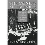 The Monied Metropolis: New York City and the Consolidation of the American Bourgeoisie, 1850â€“1896