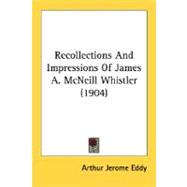 Recollections And Impressions Of James A. McNeill Whistler