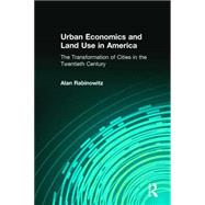 Urban Economics and Land Use in America: The Transformation of Cities in the Twentieth Century: The Transformation of Cities in the Twentieth Century