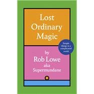 Lost Ordinary Magic Simple things in a complicated world