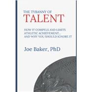 The Tyranny of Talent: How it compels and limits athletic achievement… and why you should ignore it