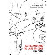 Naturalism Beyond the Limits of Science How Scientific Methodology Can and Should Shape Philosophical Theorizing