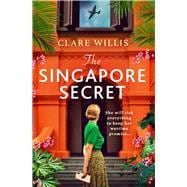 The Singapore Secret An absolutely gripping and heart-breaking WWII historical novel of love in the face of war