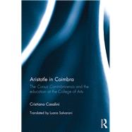 Aristotle in Coimbra: The Cursus Conimbricensis and the education at the College of Arts