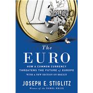 The Euro How a Common Currency Threatens the Future of Europe