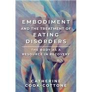Embodiment and the Treatment of Eating Disorders The Body as a Resource in Recovery,9780393734102