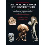 The Incredible Bones of the Narrenturm: A Photographic Comparative Atlas of the Pathological and Anatomical Collection of the Fool's Tower