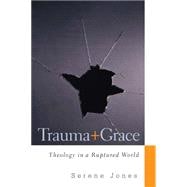 Trauma and Grace: Theology in a Ruptured World