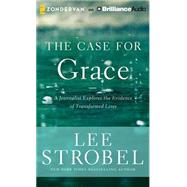 The Case for Grace: A Journalist Explores the Evidence of Transformed Lives; Library Edition