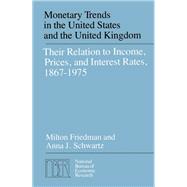 Monetary Trends in the United States and the United Kingdom: Their Relations to Income, Prices, and Interest Rates