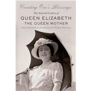 Counting One's Blessings The Selected Letters of Queen Elizabeth the Queen Mother