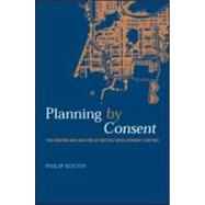 Planning by Consent: The Origins and Nature of British Development Control