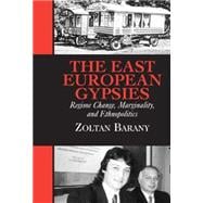 The East European Gypsies: Regime Change, Marginality, and Ethnopolitics