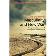 Masculinity and New War: The gendered dynamics of contemporary armed conflict