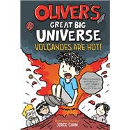 Oliver's Great Big Universe #2: Volcanoes Are Hot! A Novel