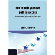 How to Build Your Own Path to Success