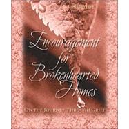 Encouragement for Brokenhearted Homes : On the Journey Through Grief
