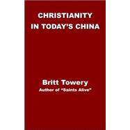 Christianity in Today's China : Taking Root Downward, Bearing Fruit Upward
