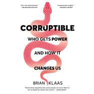Corruptible Who Gets Power and How It Changes Us,9781982154103