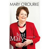 Just Mary: A Political Memoir From Mary O'Rourke