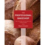 The Professional Bakeshop Tools, Techniques, and Formulas for the Professional Baker