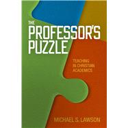 The Professor's Puzzle Teaching in Christian Academics