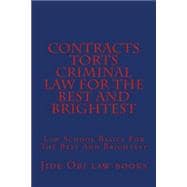 Contracts Torts Criminal Law for the Best and Brightest