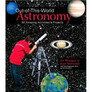Out-of-This-World Astronomy 50 Amazing Activities & Projects