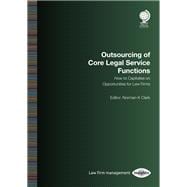 Outsourcing of Core Legal Service Functions How to Capitalise on Opportunities for Law Firms