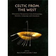 Celtic from the West : Alternative Perspectives from Archaeology, Genetics, Language and Literature